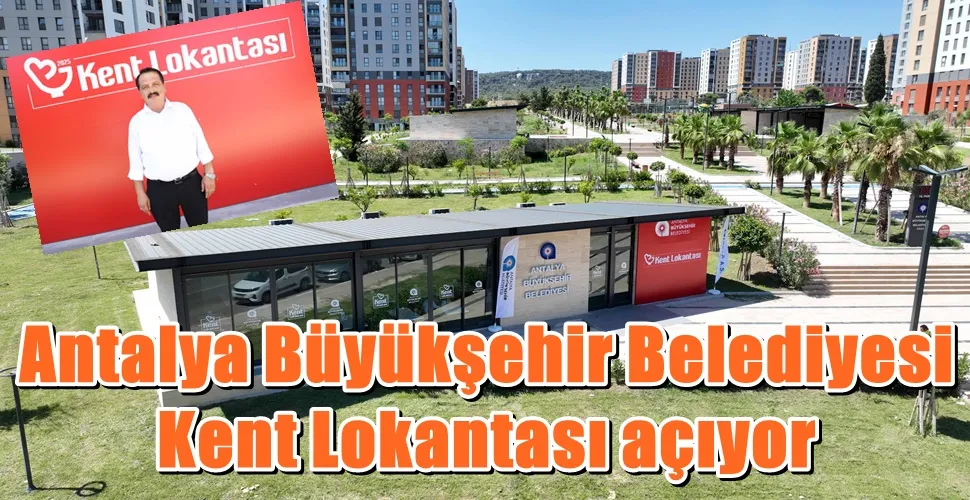 Antalya Büyükşehir Belediyesi Kent Lokantası açıyor