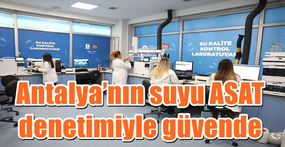 Antalya’nın suyu ASAT denetimiyle güvende 