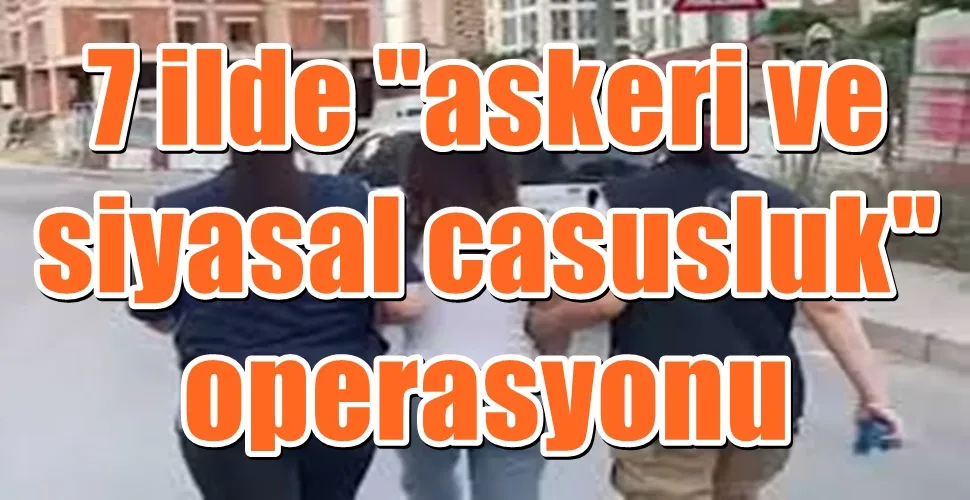 İstanbul merkezli 7 ilde 