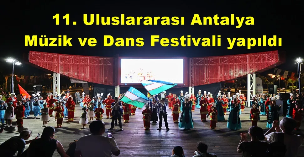 11. Uluslararası Antalya Müzik ve Dans Festivali yapıldı