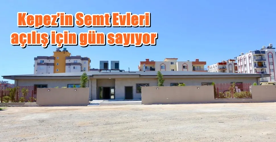 Kepez’in Semt Evleri açılış için gün sayıyor