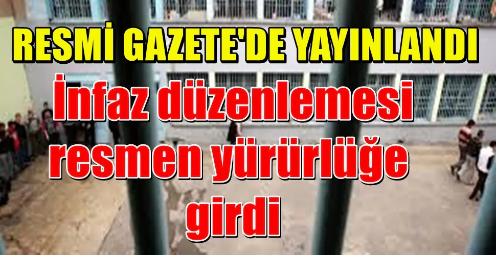  İnfaz düzenlemesi  resmen yürürlüğe  girdi