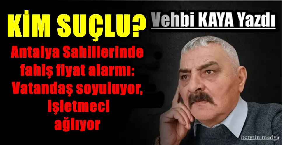 Antalya Sahillerinde  fahiş fiyat alarmı:  Vatandaş soyuluyor,  işletmeci  ağlıyor