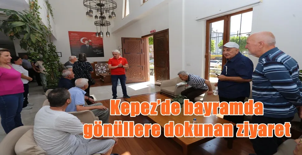Kepez’de bayramda gönüllere dokunan ziyaret