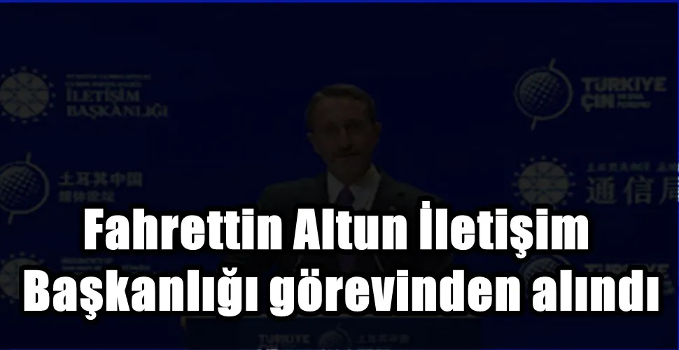 Fahrettin Altun İletişim Başkanlığı görevinden alındı