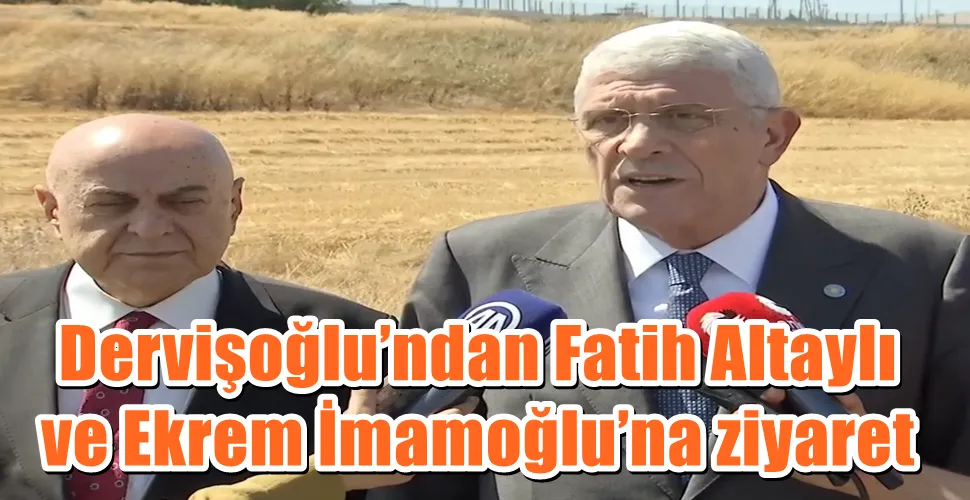 Dervişoğlu’ndan Fatih Altaylı ve Ekrem İmamoğlu’na ziyaret