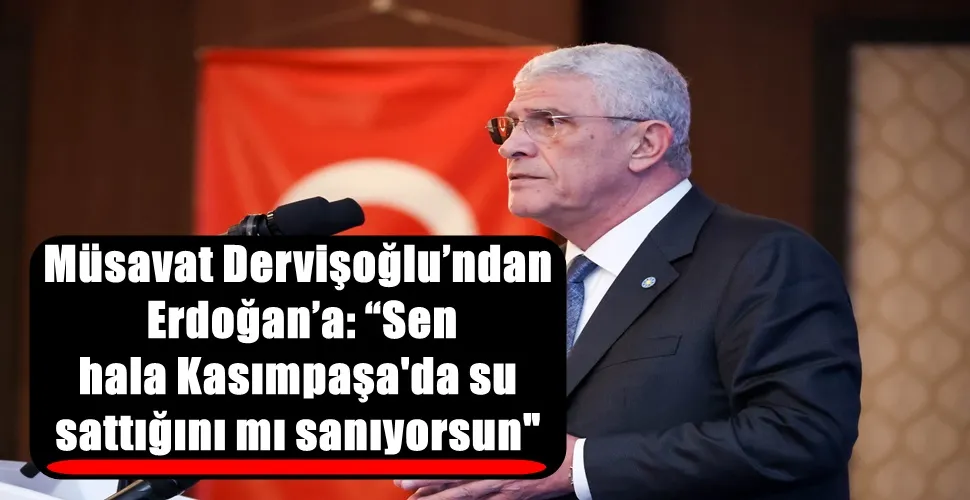 Müsavat Dervişoğlu’ndan  Erdoğan’a: “Sen  hala Kasımpaşa