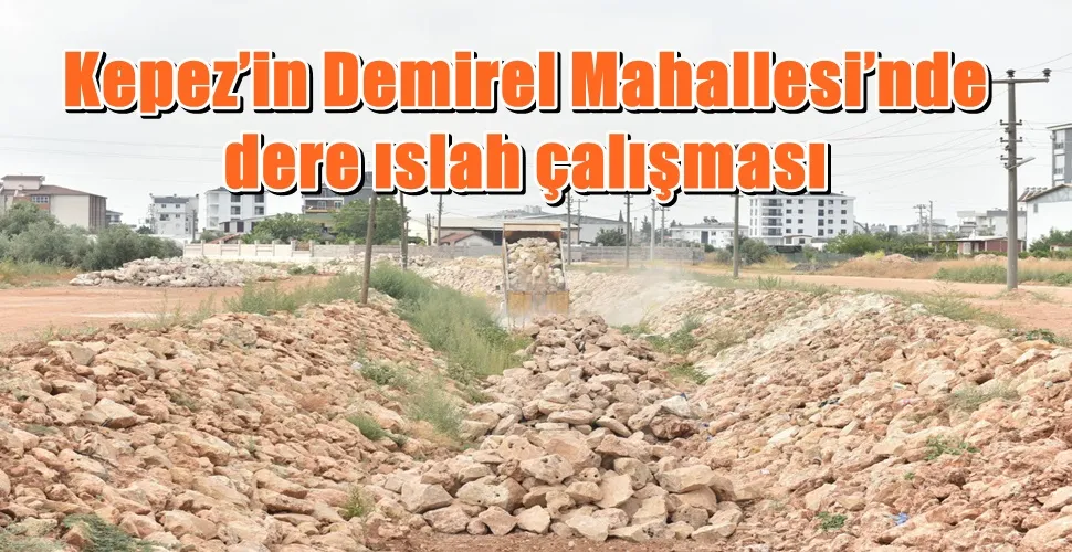 Kepez’in Demirel Mahallesi’nde dere ıslah çalışması