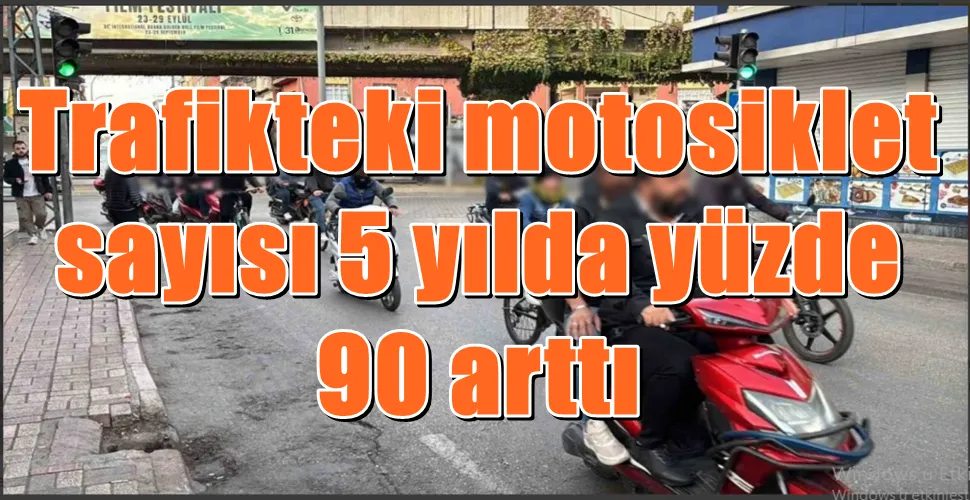 Trafikteki motosiklet sayısı 5 yılda yüzde 90 arttı