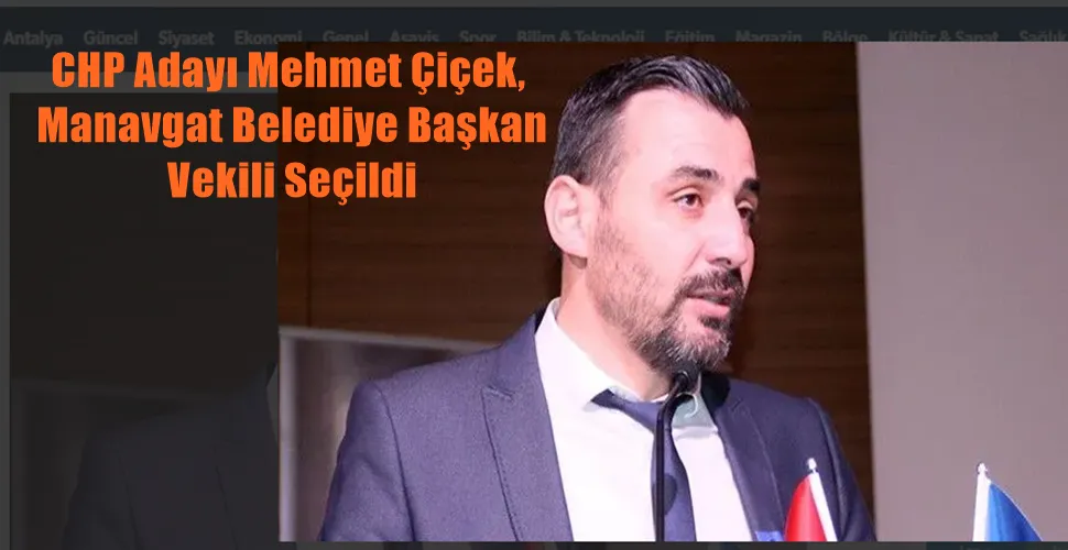 CHP Adayı Mehmet Çiçek,  Manavgat Belediye Başkan  Vekili Seçildi