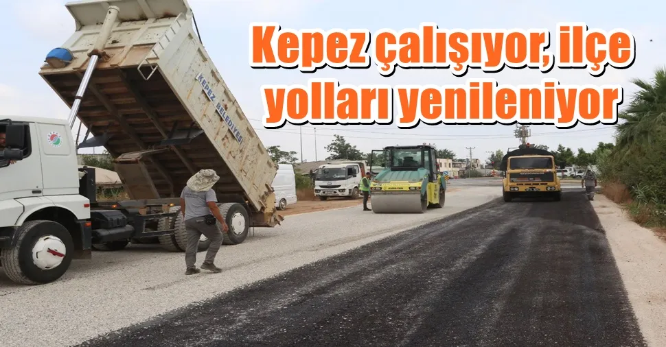 Kepez çalışıyor, ilçe yolları yenileniyor
