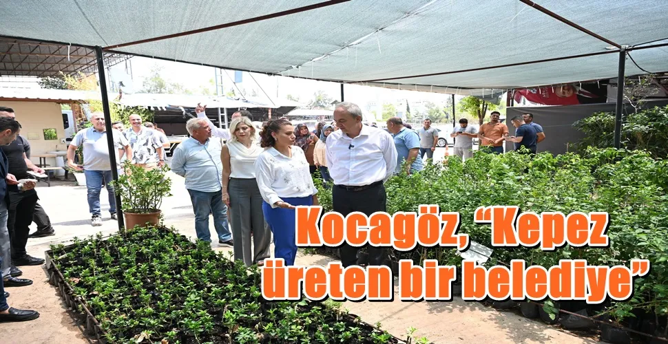 Kocagöz, “Kepez üreten bir belediye”