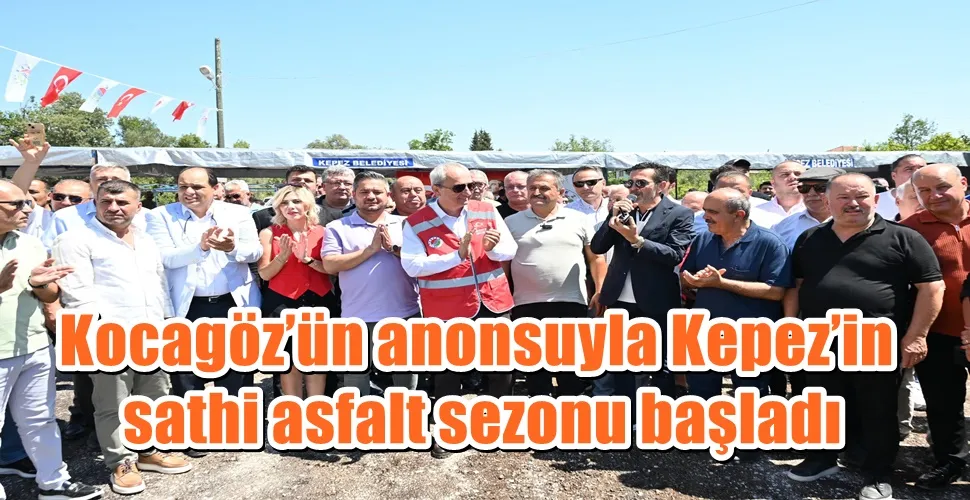 Kocagöz’ün anonsuyla Kepez’in sathi asfalt sezonu başladı