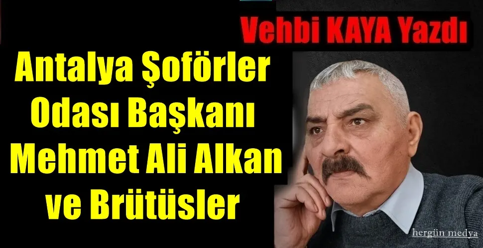 Antalya Şoförler Odası Başkanı Mehmet Ali Alkan ve Brütüsler