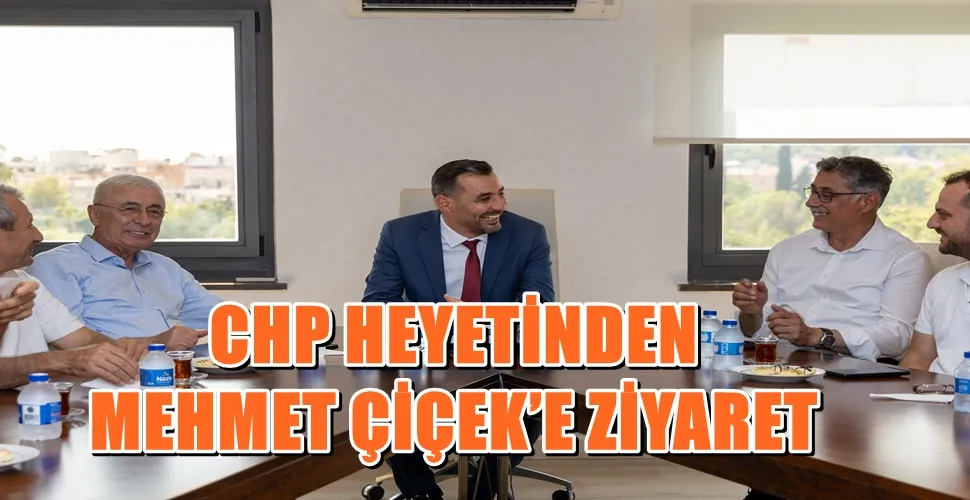 CHP HEYETİNDEN MEHMET ÇİÇEK’E ZİYARET