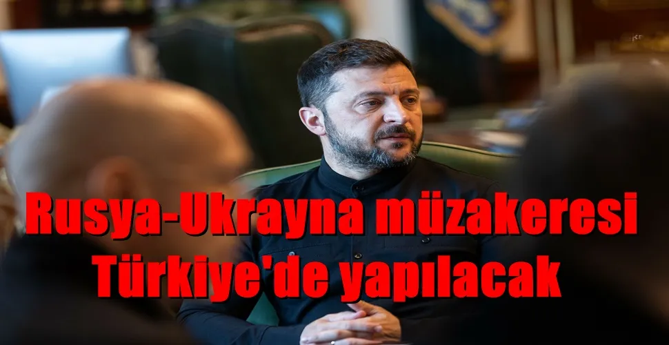 Ukrayna Devlet Başkanı Zelenski, Rusya-Ukrayna müzakeresi Çarşamba günü Türkiye