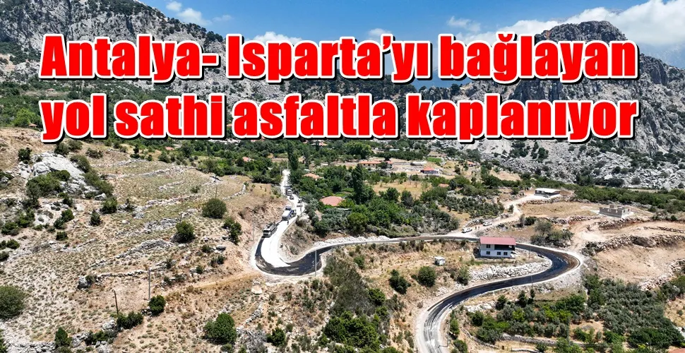 Antalya- Isparta’yı bağlayan yol sathi asfaltla kaplanıyor