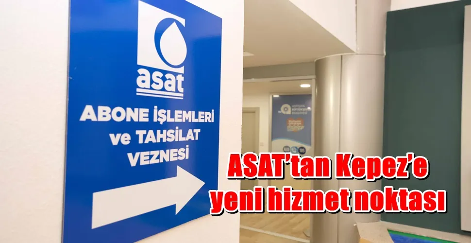 ASAT’tan Kepez’e yeni hizmet noktası
