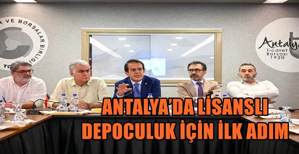 ANTALYA’DA LİSANSLI DEPOCULUK İÇİN İLK ADIM