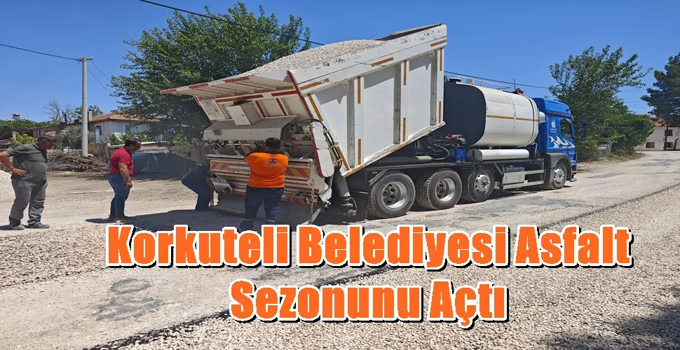 Korkuteli Belediyesi Asfalt Sezonunu Açtı
