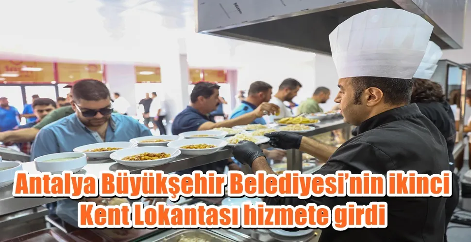 Antalya Büyükşehir Belediyesi’nin ikinci Kent Lokantası hizmete girdi