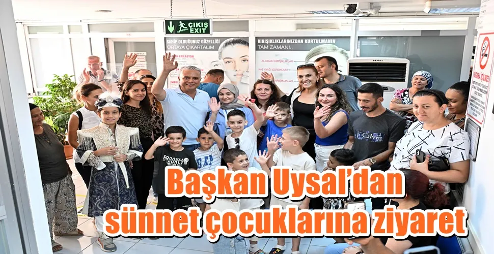 Başkan Uysal’dan sünnet çocuklarına ziyaret