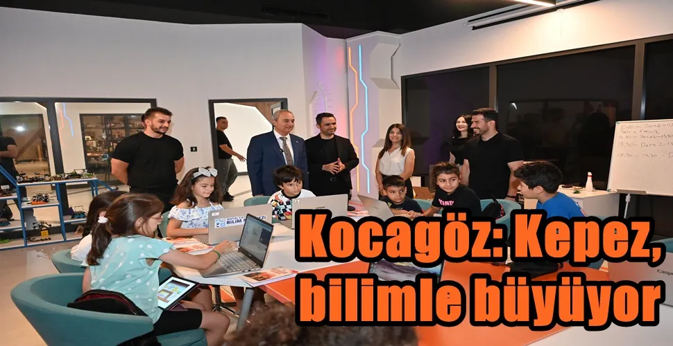 Kocagöz: Kepez, bilimle büyüyor