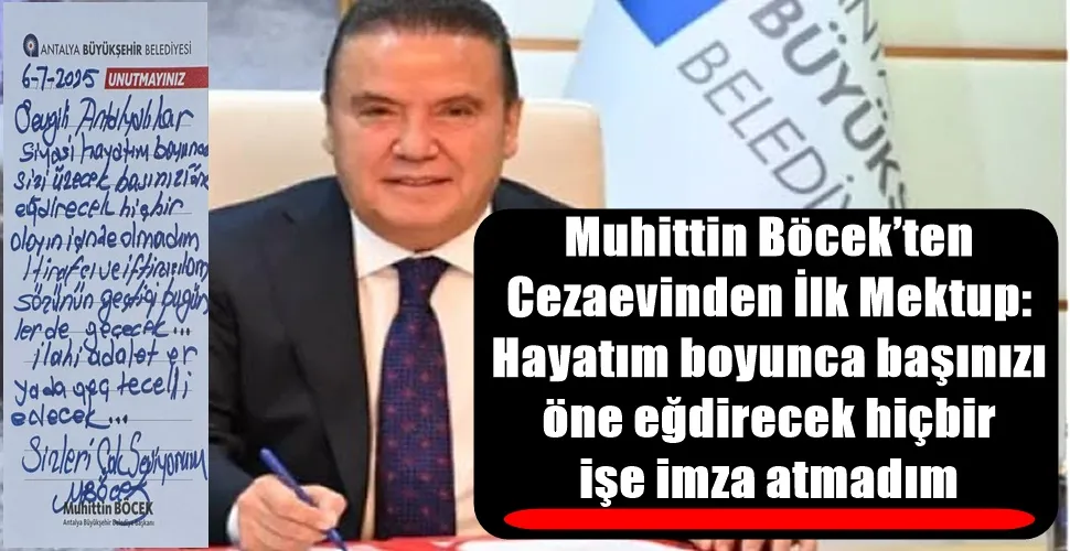 Muhittin Böcek’ten  Cezaevinden İlk Mektup: Hayatım boyunca başınızı  öne eğdirecek hiçbir  işe imza atmadım