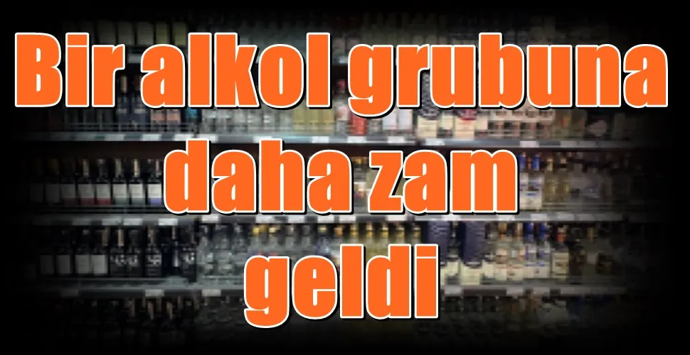 Bir alkol grubuna daha zam geldi