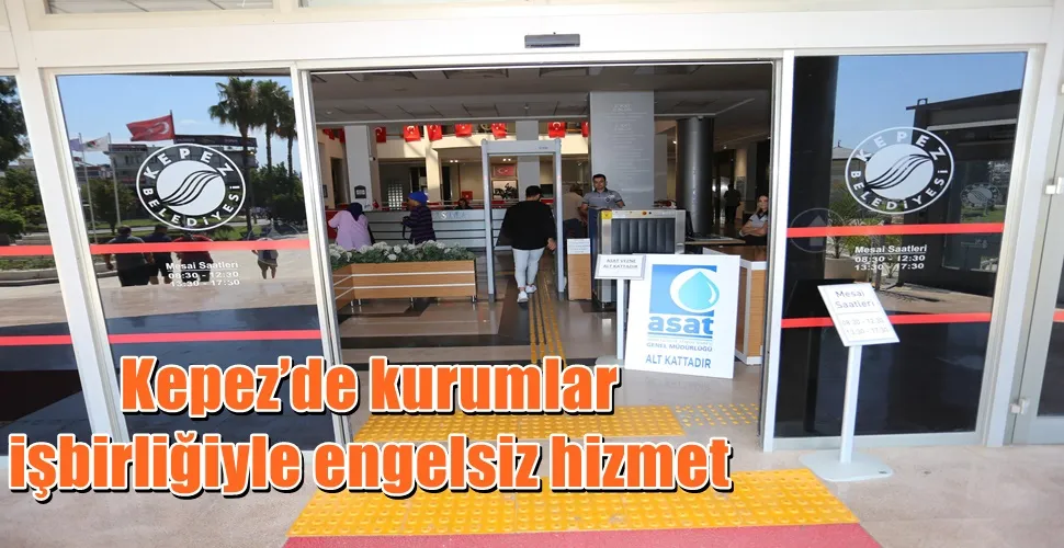 Kepez’de kurumlar işbirliğiyle engelsiz hizmet