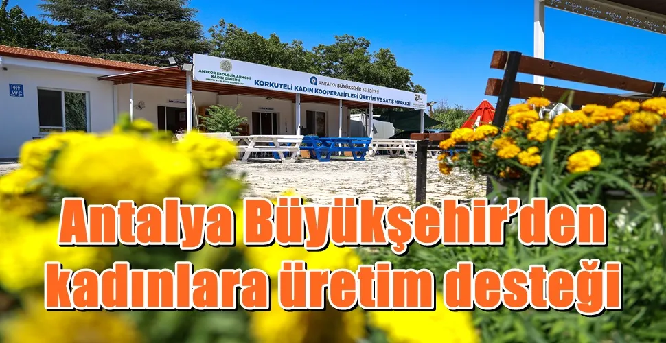 Antalya Büyükşehir’den kadınlara üretim desteği 