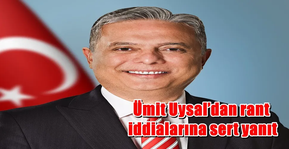 Ümit Uysal’dan rant  iddialarına sert yanıt