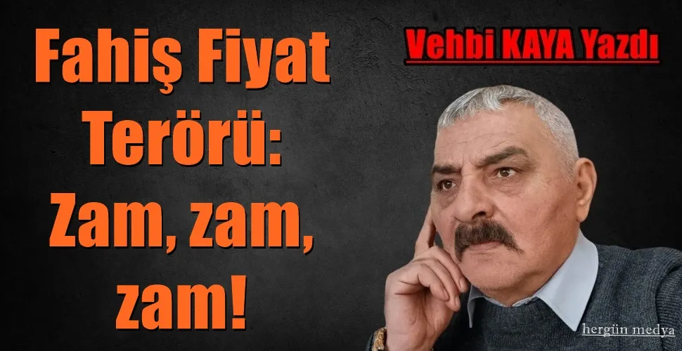 Fahiş Fiyat Terörü: Zam, zam, zam!