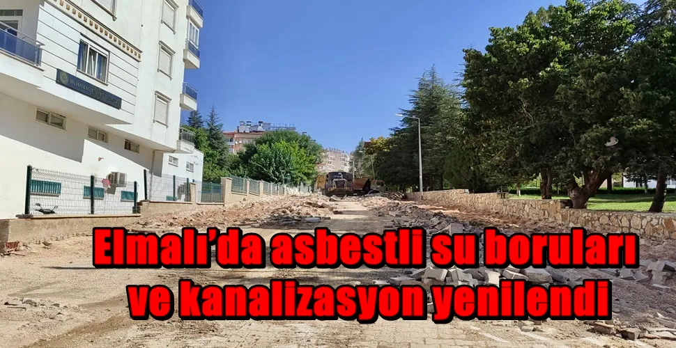 Elmalı’da asbestli su boruları ve kanalizasyon yenilendi