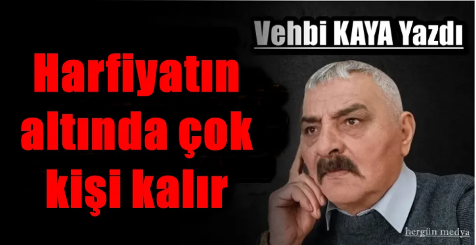 Harfiyatın altında çok kişi kalır
