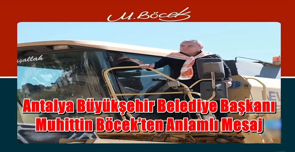 Antalya Büyükşehir Belediye Başkanı Muhittin Böcek’ten Anlamlı Mesaj