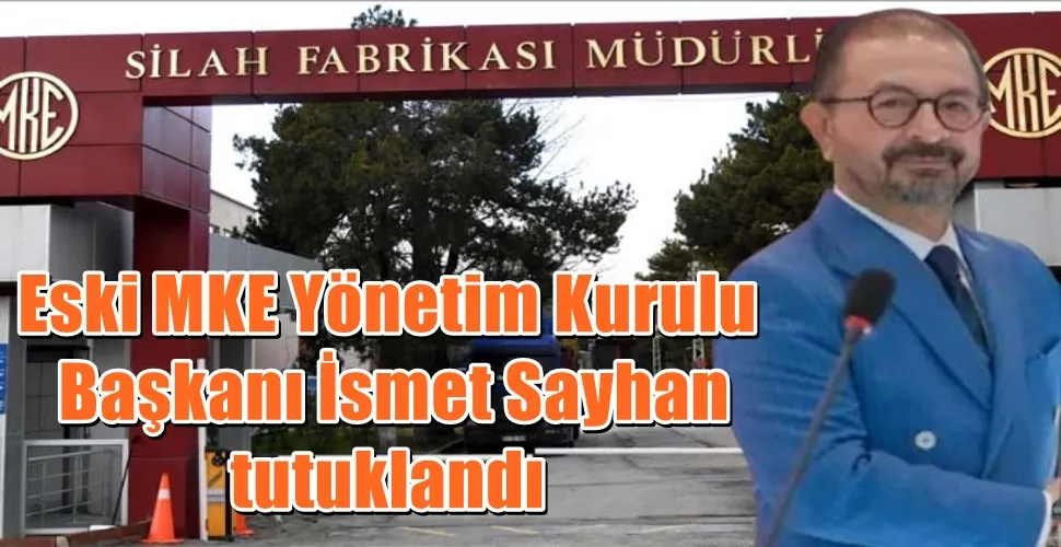 Eski MKE Yönetim Kurulu Başkanı İsmet Sayhan tutuklandı
