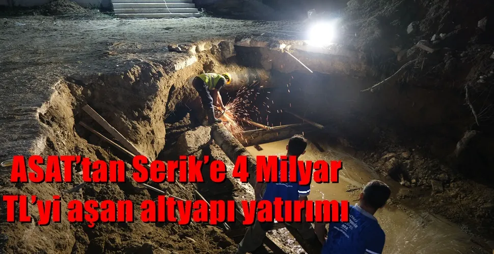 ASAT’tan Serik’e 4 Milyar TL’yi aşan altyapı yatırımı