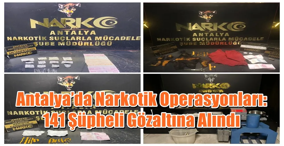 Antalya’da Narkotik Operasyonları: 141 Şüpheli Gözaltına Alındı