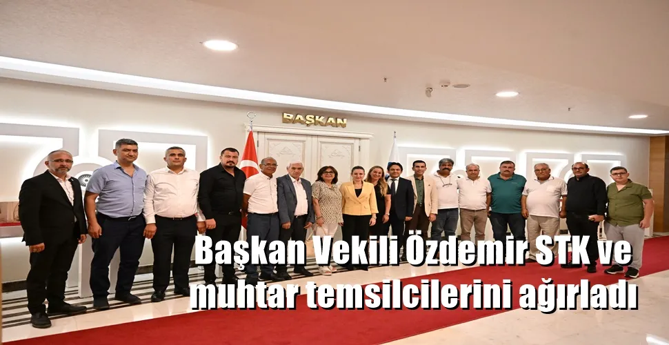 Başkan Vekili Özdemir STK ve muhtar temsilcilerini ağırladı 