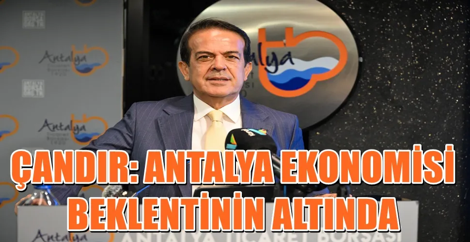 ÇANDIR: ANTALYA EKONOMİSİ BEKLENTİNİN ALTINDA