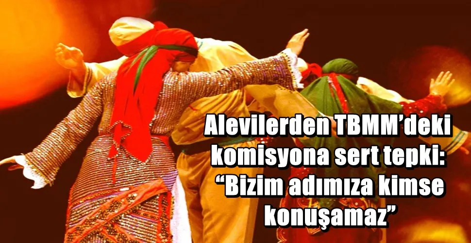 Alevilerden TBMM’deki komisyona sert tepki: “Bizim adımıza kimse konuşamaz”