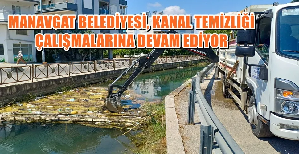 MANAVGAT BELEDİYESİ, KANAL TEMİZLİĞİ ÇALIŞMALARINA DEVAM EDİYOR