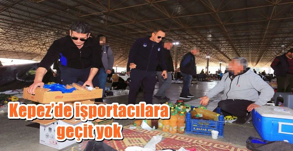 Kepez’de işportacılara geçit yok  