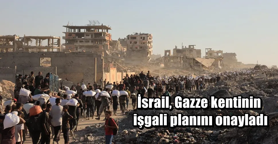 İsrail, Gazze kentinin  işgali planını onayladı