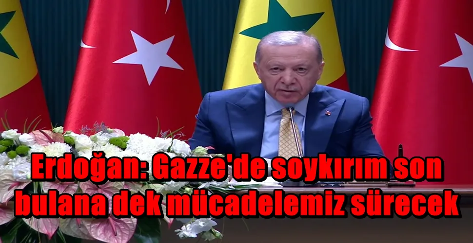 Erdoğan: Gazze