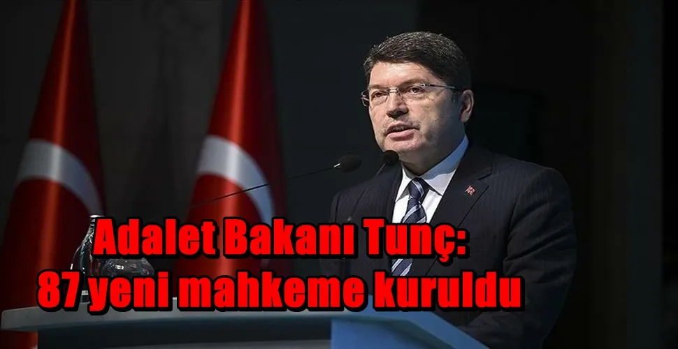 Adalet Bakanı Tunç: 87 yeni mahkeme kuruldu