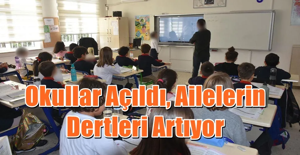 Okullar Açıldı, Ailelerin Dertleri Artıyor