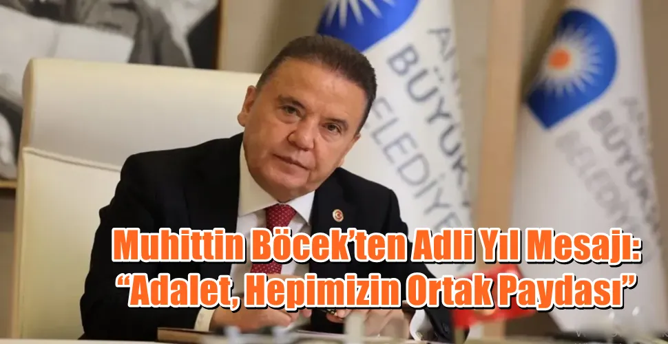 Muhittin Böcek’ten Adli Yıl Mesajı: “Adalet, Hepimizin Ortak Paydası”