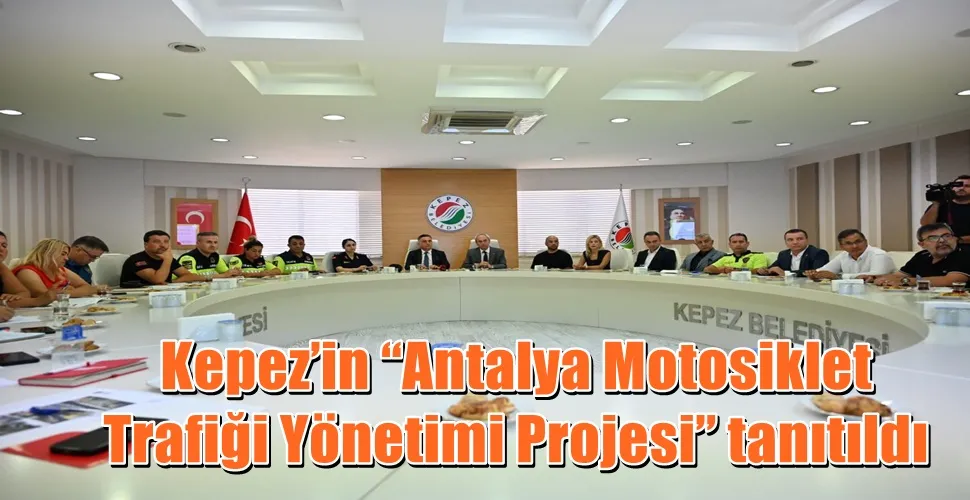 Kepez’in “Antalya Motosiklet Trafiği Yönetimi Projesi” tanıtıldı